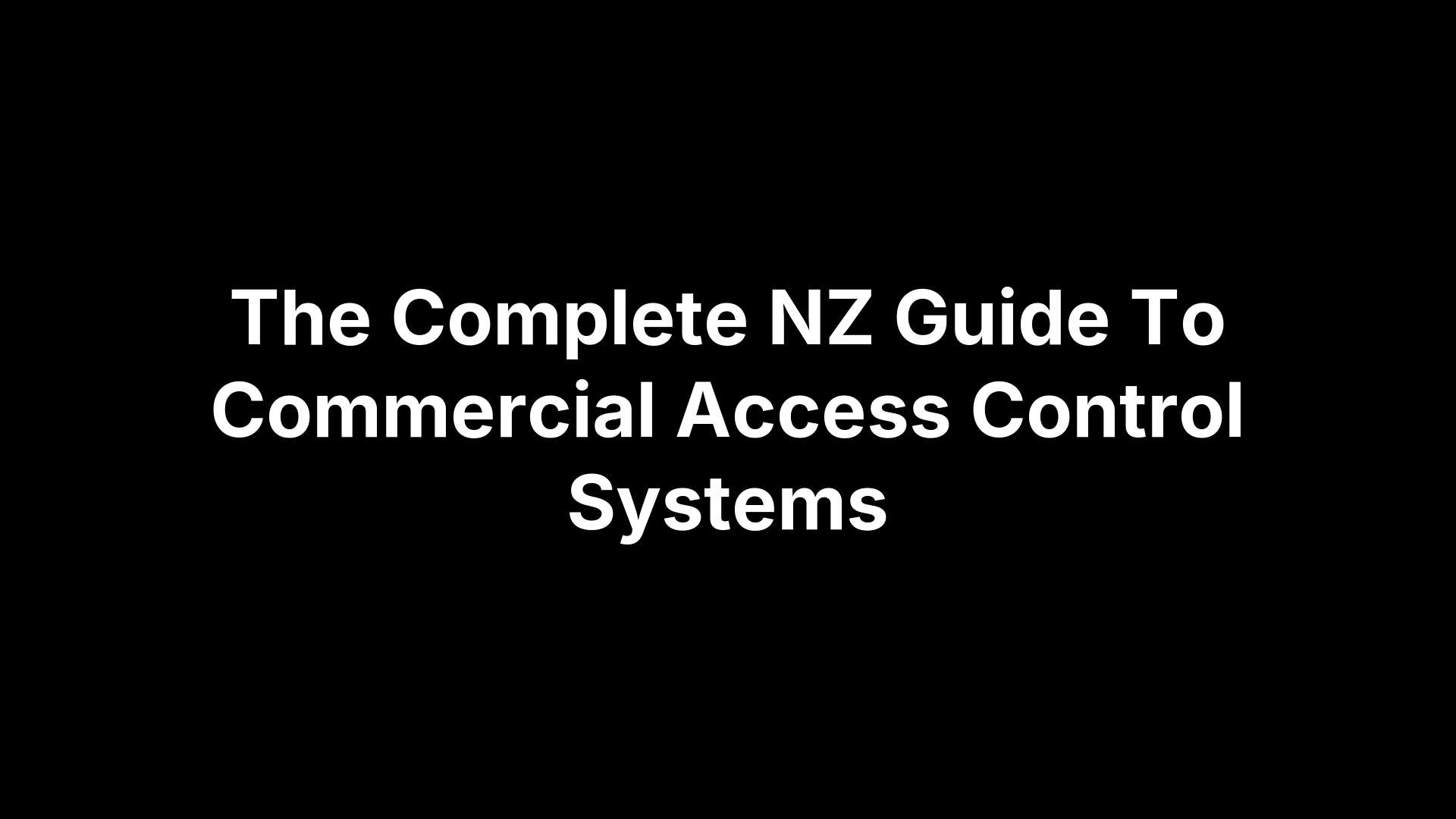 The Complete NZ Guide To Commercial Access Control Systems