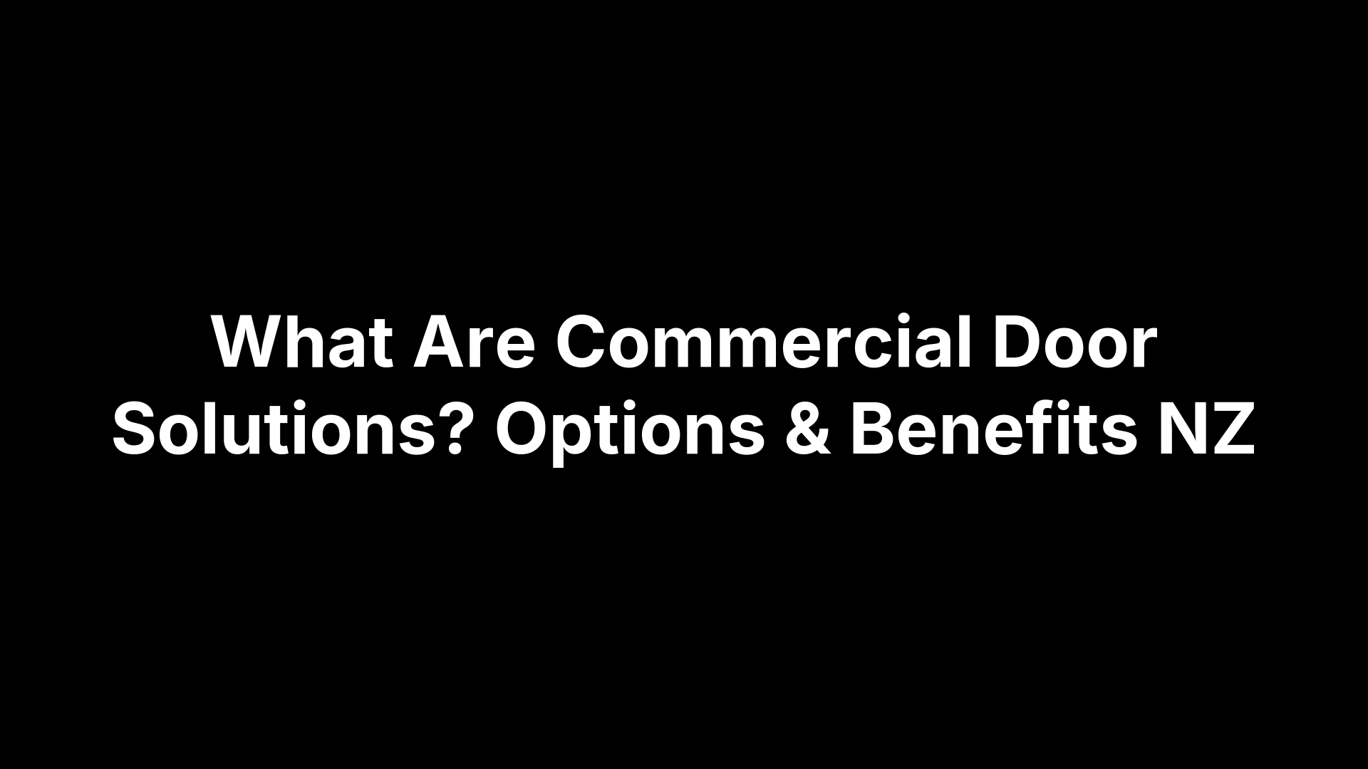 What Are Commercial Door Solutions? Options & Benefits NZ