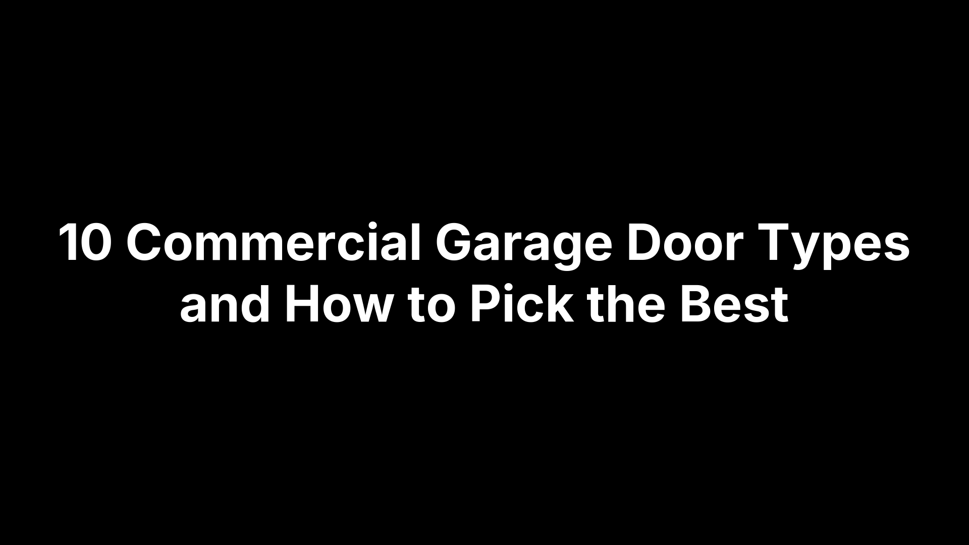 10 Commercial Garage Door Types and How to Pick the Best