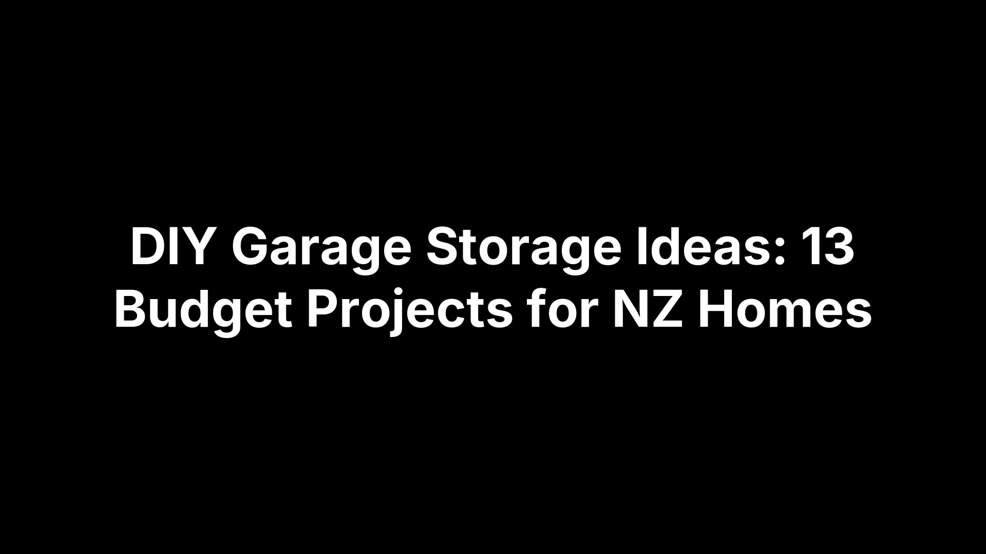 DIY Garage Storage Ideas: 13 Budget Projects for NZ Homes