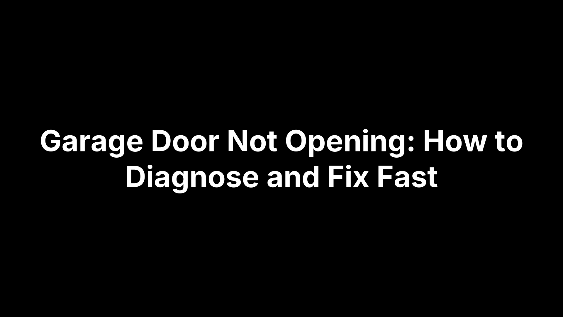 Garage Door Not Opening: How to Diagnose and Fix Fast