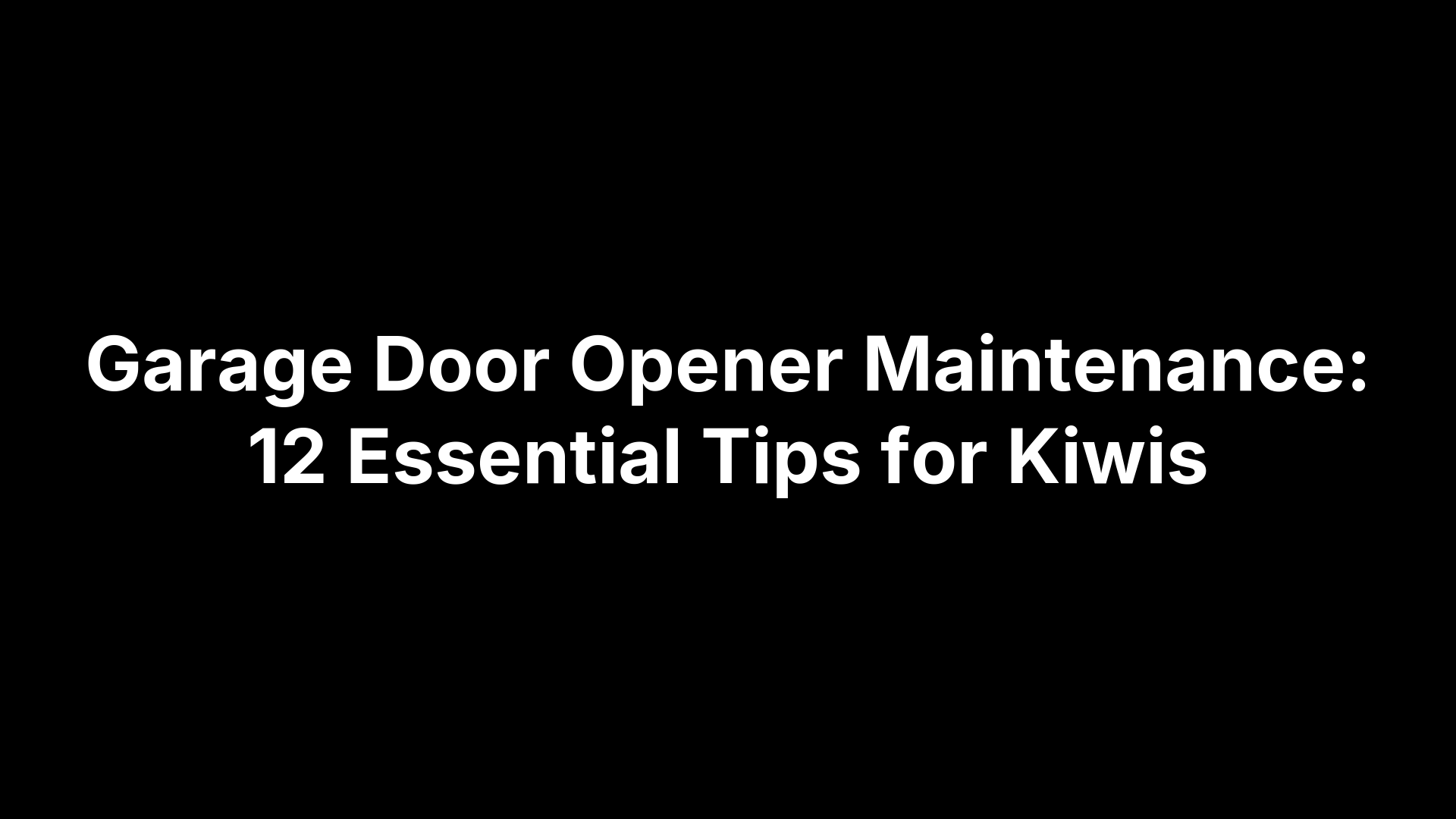 Garage Door Opener Maintenance: 12 Essential Tips for Kiwis