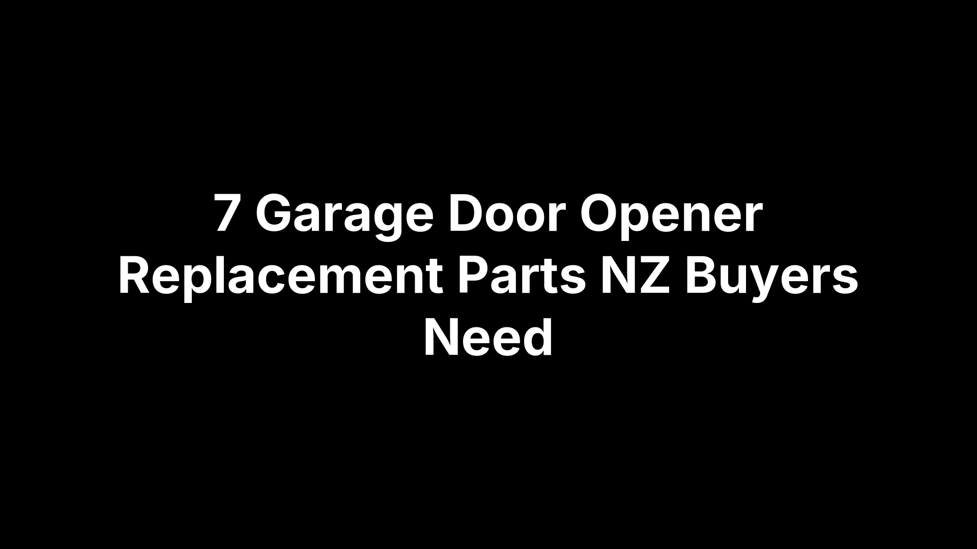 7 Garage Door Opener Replacement Parts NZ Buyers Need