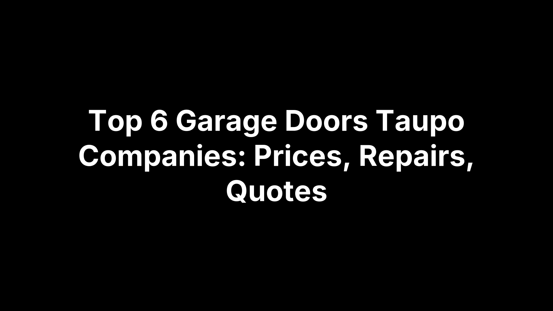 Top 6 Garage Doors Taupo Companies: Prices, Repairs, Quotes