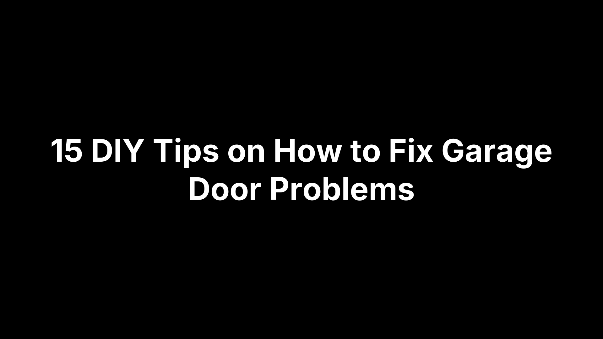 15 DIY Tips on How to Fix Garage Door Problems