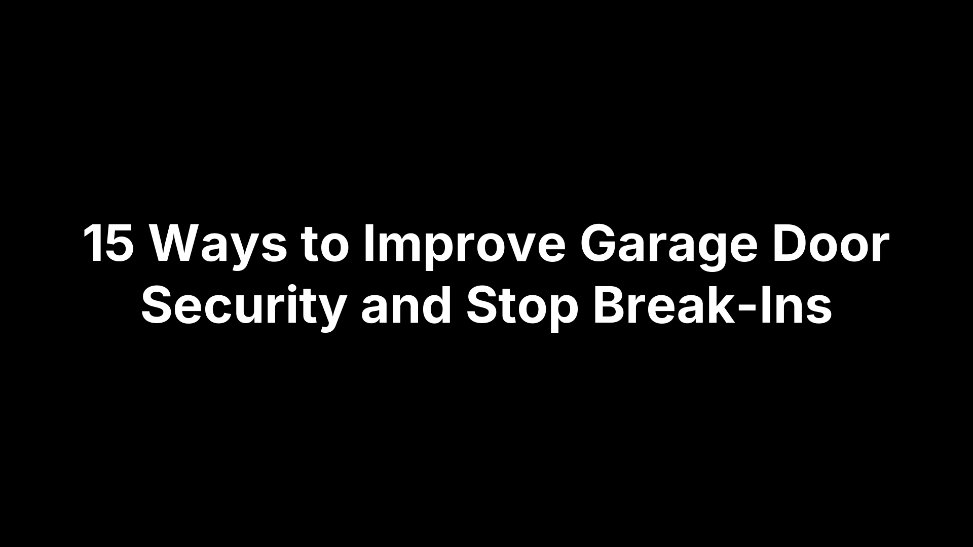 15 Ways to Improve Garage Door Security and Stop Break-Ins