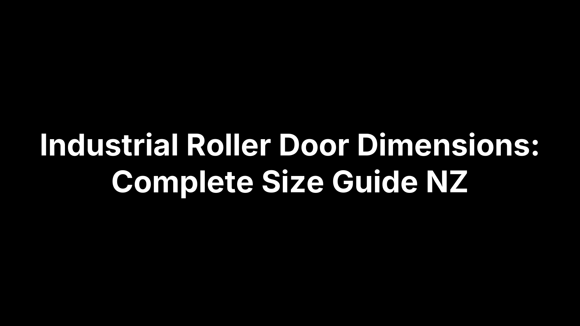 Industrial Roller Door Dimensions: Complete Size Guide NZ