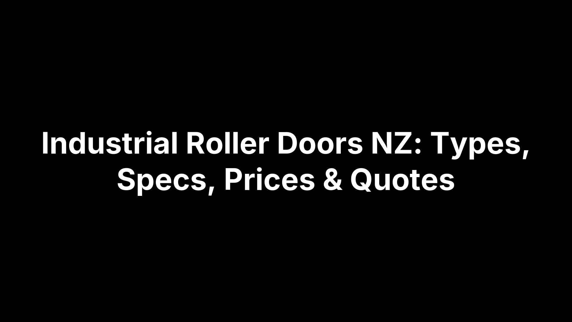 Industrial Roller Doors NZ: Types, Specs, Prices & Quotes