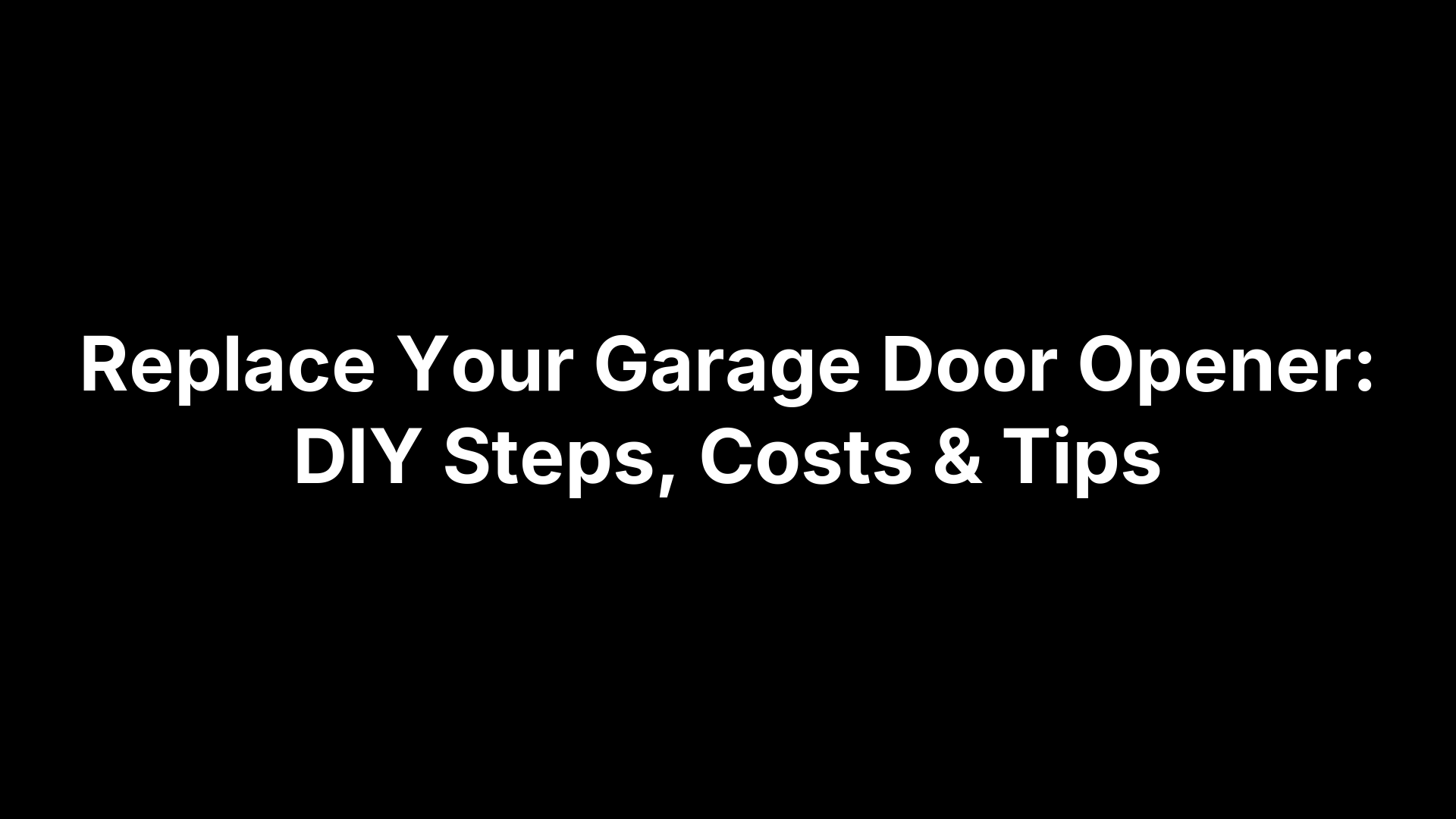 Replace Your Garage Door Opener: DIY Steps, Costs & Tips