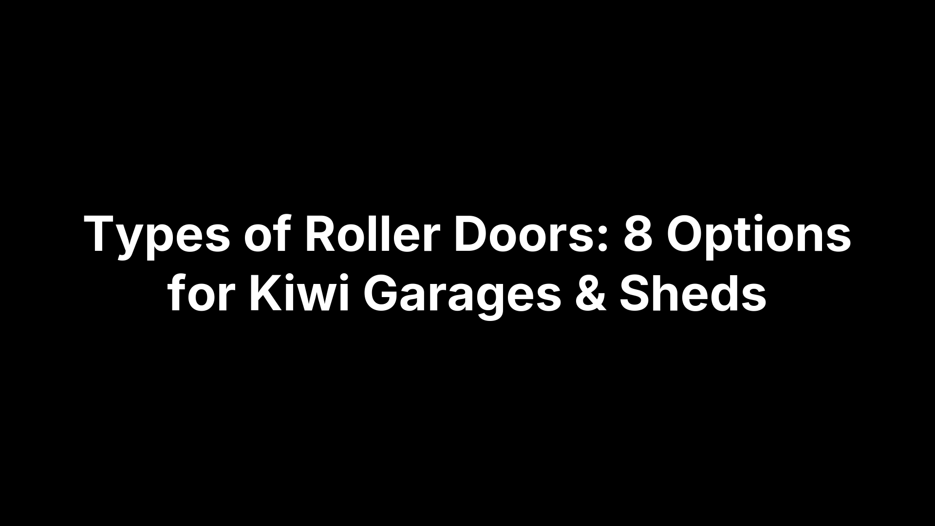 Types of Roller Doors: 8 Options for Kiwi Garages & Sheds