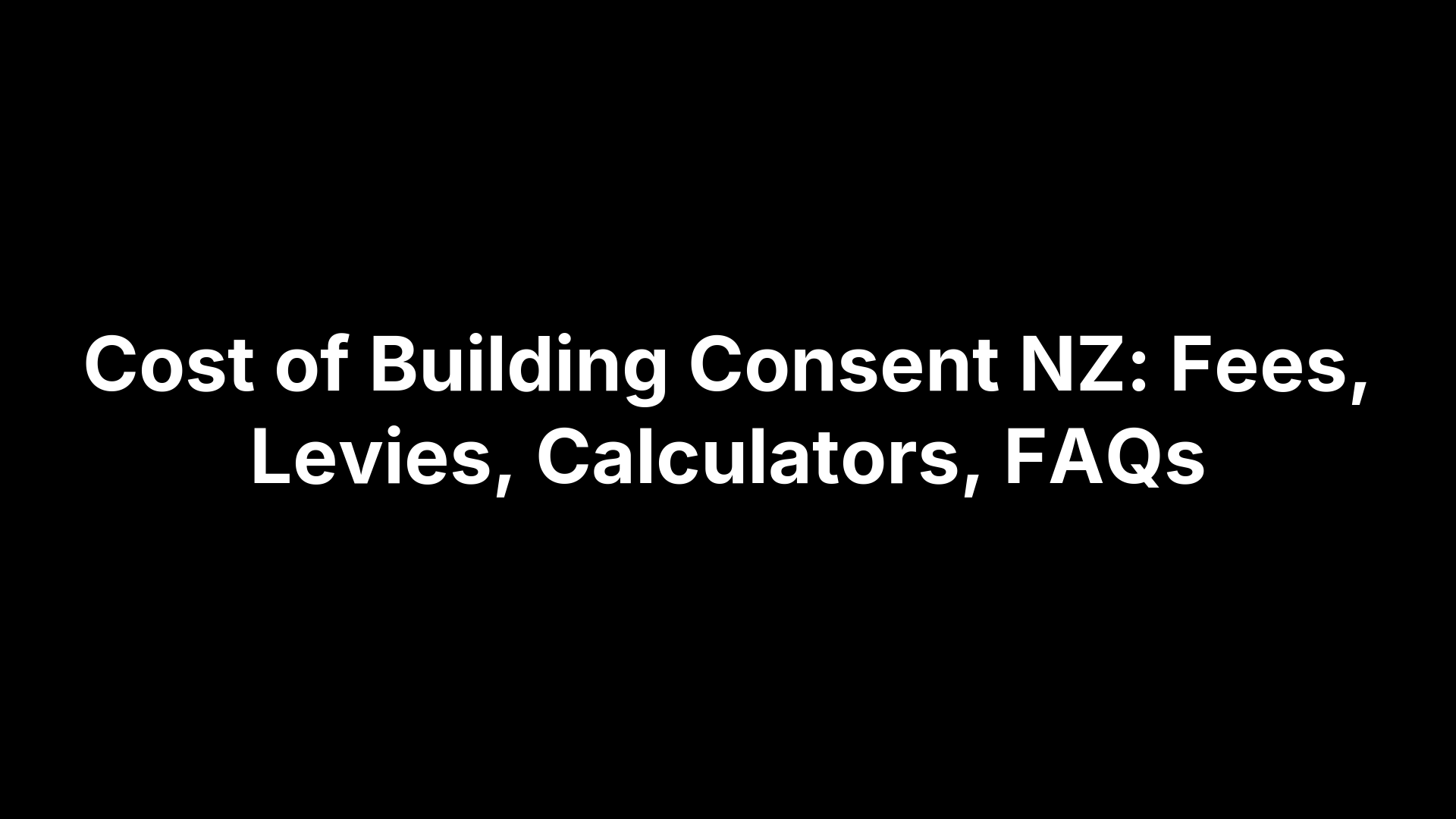 Cost of Building Consent NZ: Fees, Levies, Calculators, FAQs