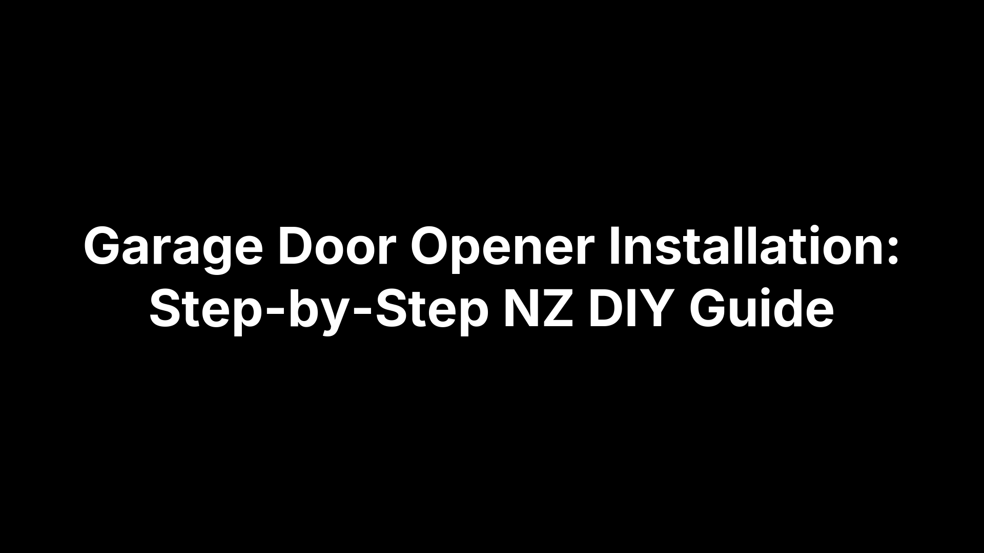Garage Door Opener Installation: Step-by-Step NZ DIY Guide