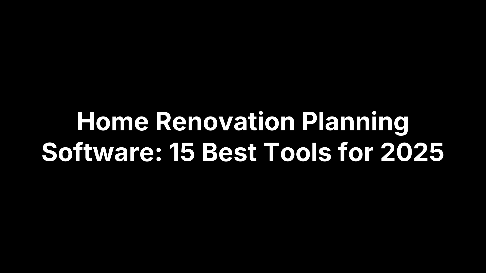 Home Renovation Planning Software: 15 Best Tools for 2025
