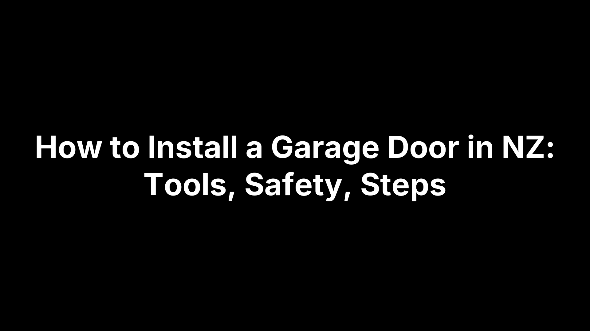 How to Install a Garage Door in NZ: Tools, Safety, Steps