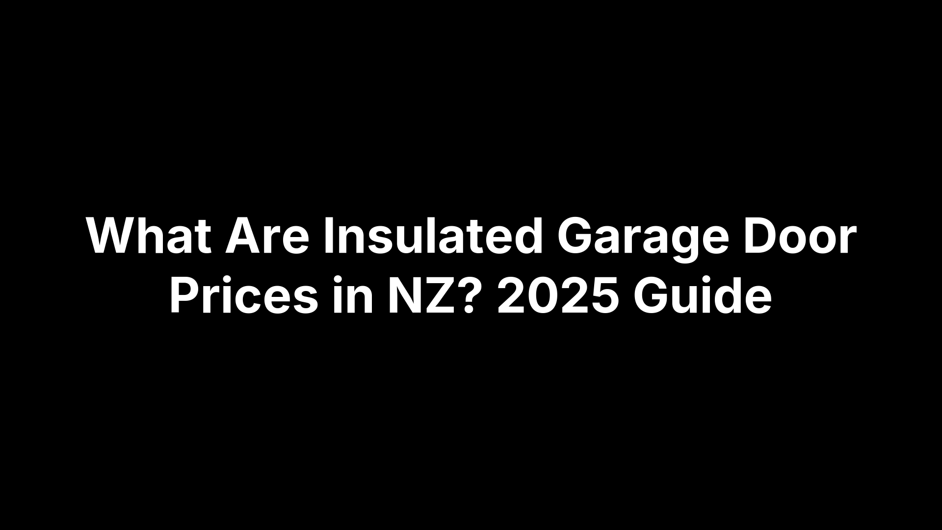 What Are Insulated Garage Door Prices in NZ? 2025 Guide