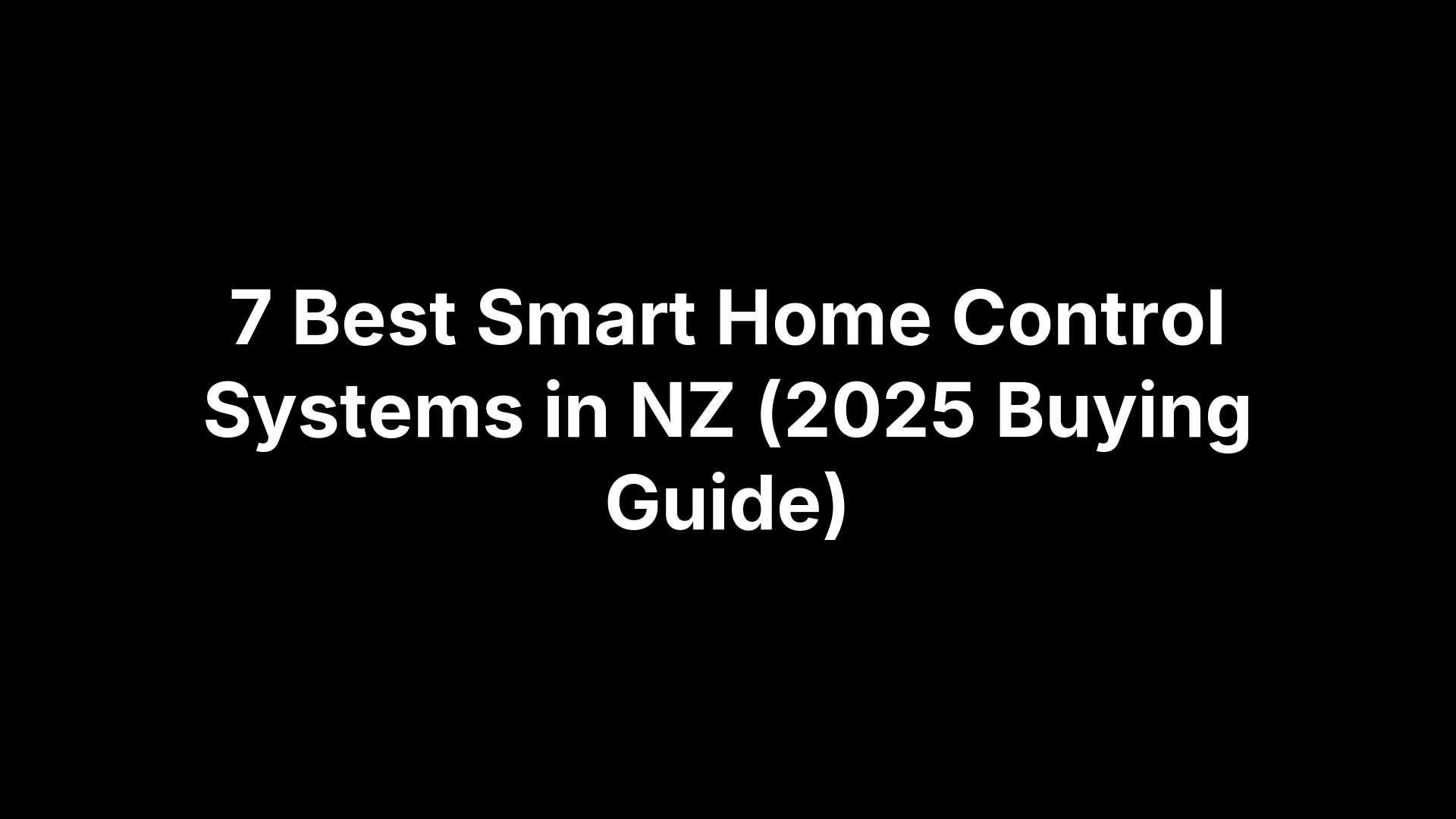 7 Best Smart Home Control Systems in NZ (2025 Buying Guide)